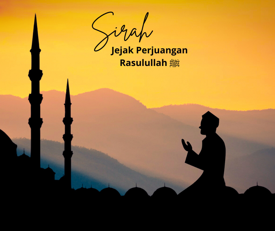 Belajar dari Sirah: Jejak Perjuangan Rasulullah ﷺ